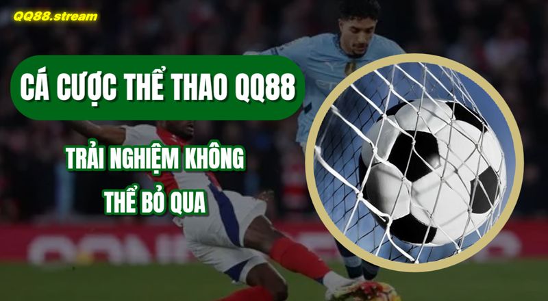 Cá cược thể thao QQ88 - Trải nghiệm không thể bỏ qua 1 Ca cuoc the thao QQ88