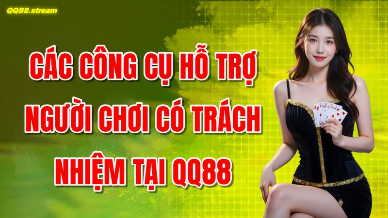 Các Công Cụ Hỗ Trợ Người Chơi Có Trách Nhiệm Tại QQ88