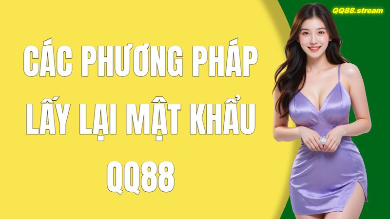 Hướng Dẫn Lấy Lại Mật Khẩu QQ88 Mới Nhất 3 Các Phương Pháp Lấy Lại Mật Khẩu QQ88
