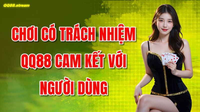 Chơi Có Trách Nhiệm QQ88 Cam Kết Với Người Dùng