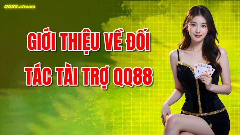 Đối Tác Tài Trợ QQ88 Cơ Hội Hợp Tác Lâu Dài Và Bền Vững 2 Giới Thiệu Về Đối Tác Tài Trợ QQ88