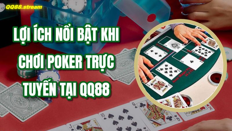 Lợi ích nổi bật khi chơi poker trực tuyến tại QQ88